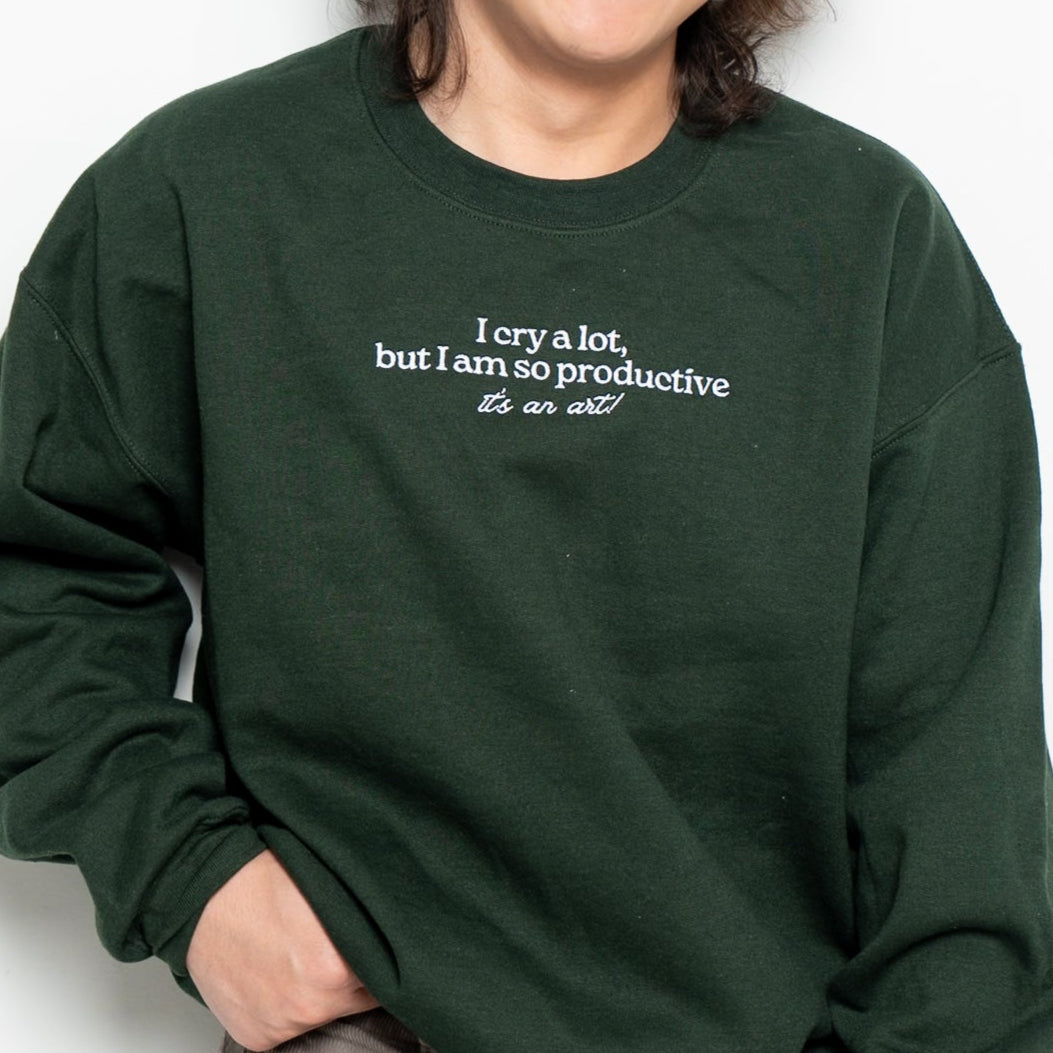 I Cry A Lot But I Am So Productive Sweatshirt