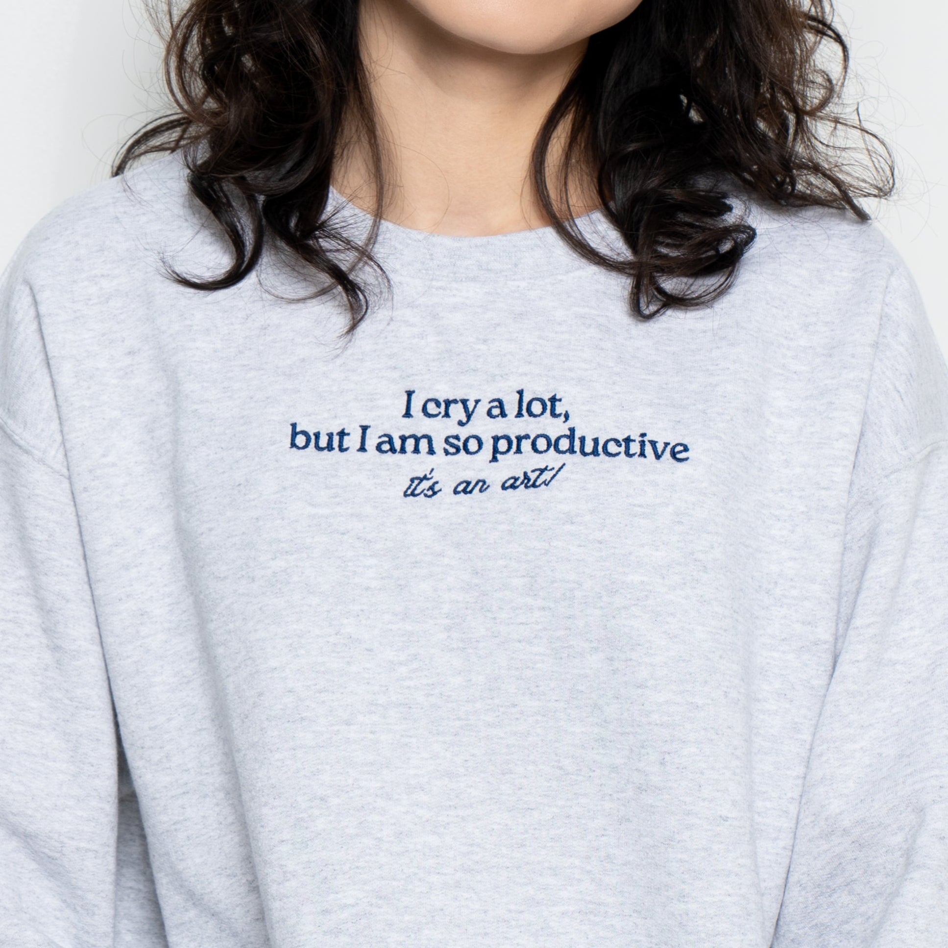 I Cry A Lot But I Am So Productive Sweatshirt